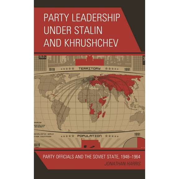 Party Leadership under Stalin and Khrushchev: Party Officials and the Soviet State, 1948-1964, (Paperback)