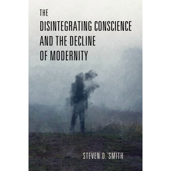 Catholic Ideas for a Secular World The Disintegrating Conscience and the Decline of Modernity, (Hardcover)