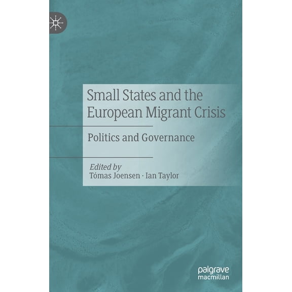 Small States and the European Migrant Crisis: Politics and Governance, (Hardcover)