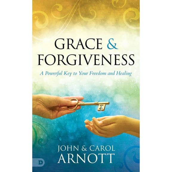 Grace and Forgiveness: A Powerful Key to Your Freedom and Healing, (Paperback)