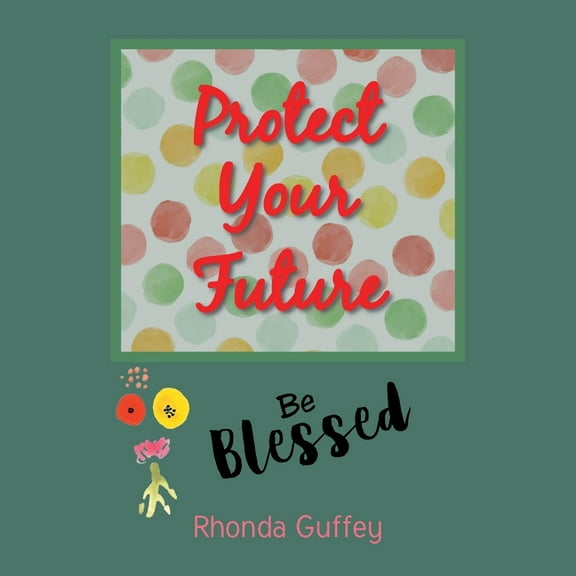 Protect Your Future: Be Blessed, (Paperback)