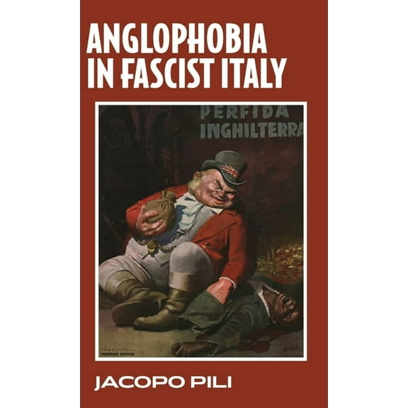 Anglophobia in Fascist Italy, (Hardcover)