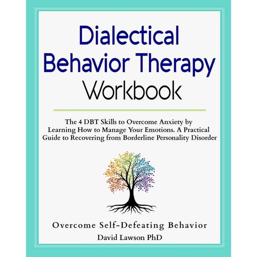 Dialectical Behavior Therapy Workbook : The 4 DBT Skills to Overcome ...