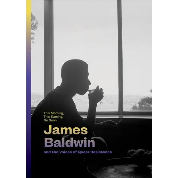 This Morning, This Evening, So Soon: James Baldwin and the Voices of Queer Resistance, (Hardcover)