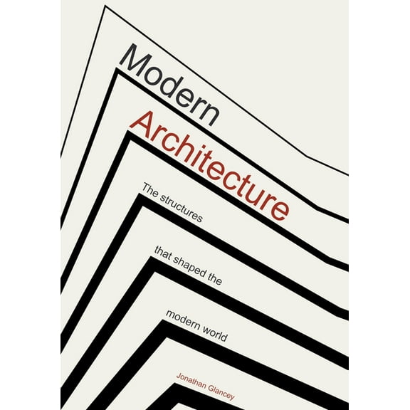 Modern Architecture: The Structures That Shaped the Modern World, (Hardcover)