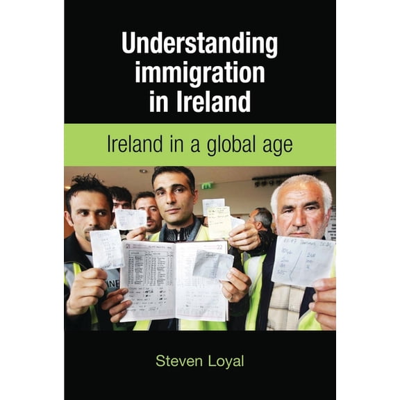 Understanding Immigration in Ireland: State Capital and Labour in a Global Age, (Paperback)