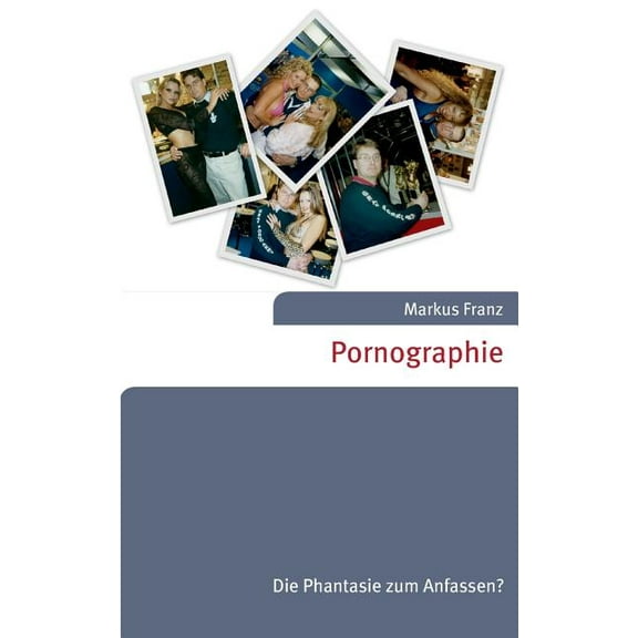 Pornographie: Die Phantasie zum Anfassen? (Paperback)