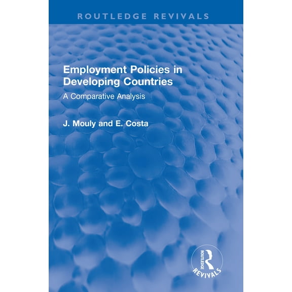 Routledge Revivals Employment Policies in Developing Countries: A Comparative Analysis, (Paperback)