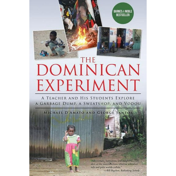 The Dominican Experiment: A Teacher and His Students Explore a Garbage Dump, a Sweatshop, and Vodou