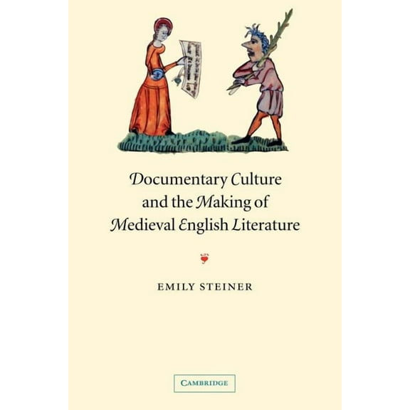 Cambridge Studies in Medieval Literature Documentary Culture and the Making of Medieval English Literature, Book 50, (Paperback)