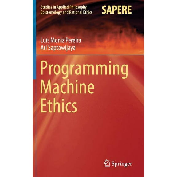 Studies in Applied Philosophy, Epistemol Programming Machine Ethics, Book 26, (Hardcover)