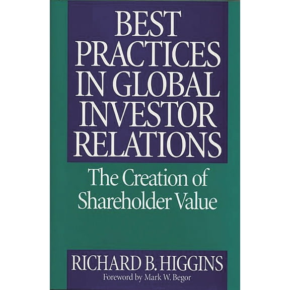 Best Practices in Global Investor Relations: The Creation of Shareholder Value, (Hardcover)