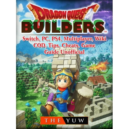 Dragon Quest Builders, Switch, PC, PS4, Multiplayer, Wiki, COD, Tips, Cheats, Game Guide Unofficial -