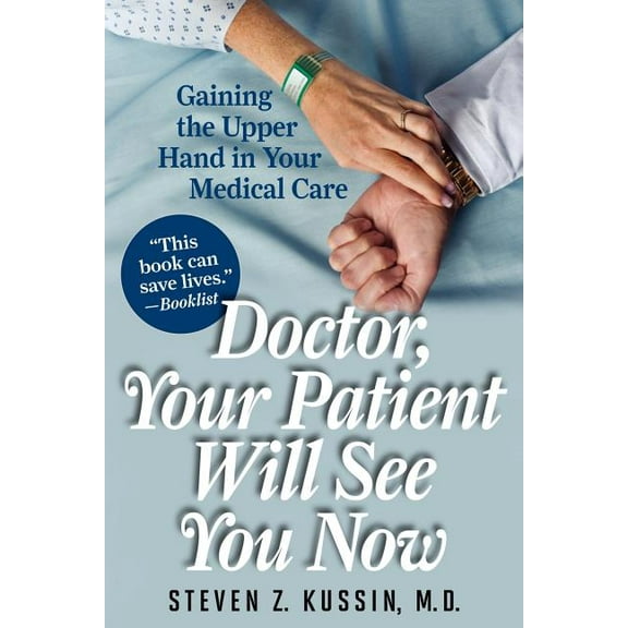 Doctor, Your Patient Will See You Now : Gaining the Upper Hand in Your Medical Care (Paperback)