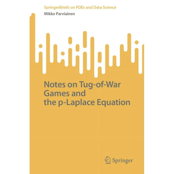 Springerbriefs on Pdes and Data Science Notes on Tug-Of-War Games and the P-Laplace Equation, (Paperback)