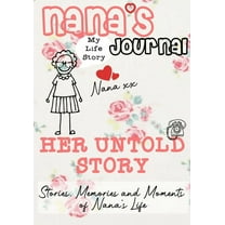 Nana's Journal - Her Untold Story: Stories, Memories and Moments of Nana's Life: A Guided Memory Journal, (Paperback)