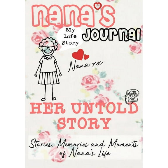 Nana's Journal - Her Untold Story: Stories, Memories and Moments of Nana's Life: A Guided Memory Journal, (Paperback)