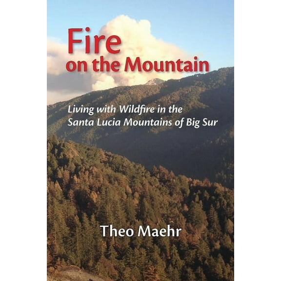 Fire on the Mountain: Living with Wildfire in the Santa Lucia Mountains of Big Sur, (Paperback)