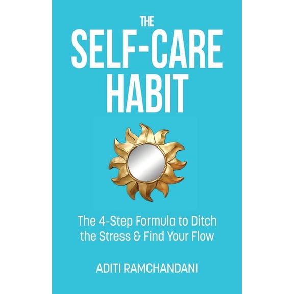 The Self-Care Habit: The 4-step Formula to Ditch the Stress and Find Your Flow, (Paperback)