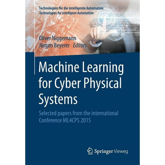 Technologien FÃ¼r Die Intelligente Automa Machine Learning for Cyber Physical Systems: Selected Papers from the International Conference Ml4cps 2015, (Paperback)