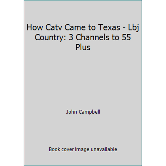 Pre-Owned How Catv Came to Texas - Lbj Country: 3 Channels to 55 Plus (Paperback) 1419613227 9781419613227
