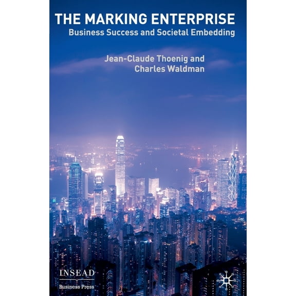 INSEAD Business Press The Marking Enterprise: Business Success and Societal Embedding, (Paperback)