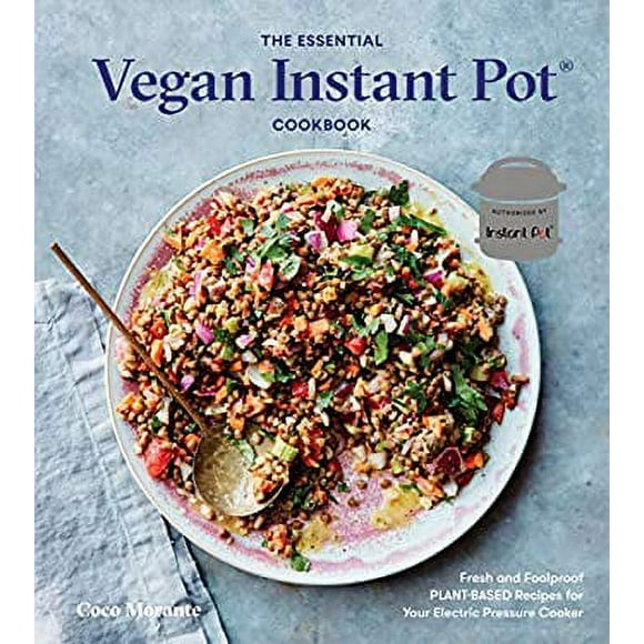 The Essential Vegan Instant Pot Cookbook : Fresh and Foolproof Plant-Based Recipes for Your Electric Pressure Cooker 9780399582981 Used / Pre-owned