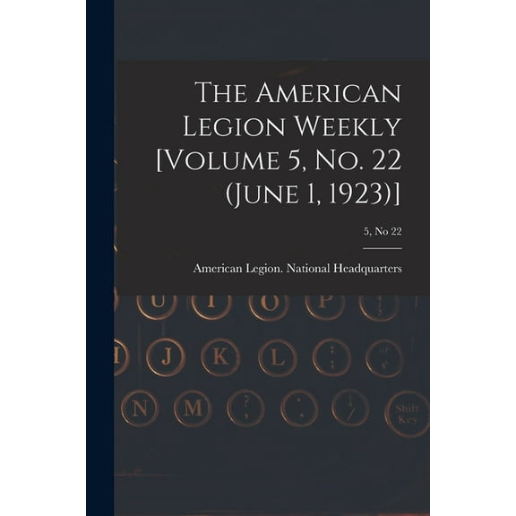 The American Legion Weekly [Volume 5, No. 22 (June 1, 1923)]; 5, no 22 (Paperback)