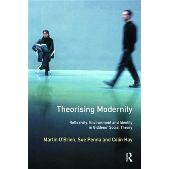 Pre-Owned Theorising Modernity: Reflexivity, Environment & Identity in Giddens' Social Theory, (Hardcover)