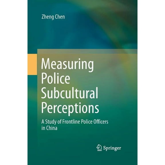 Measuring Police Subcultural Perceptions: A Study of Frontline Police Officers in China, (Paperback)