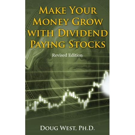Make Your Money Grow with Dividend-Paying Stocks: Revised Edition - (5 Best Dividend Paying Stocks)