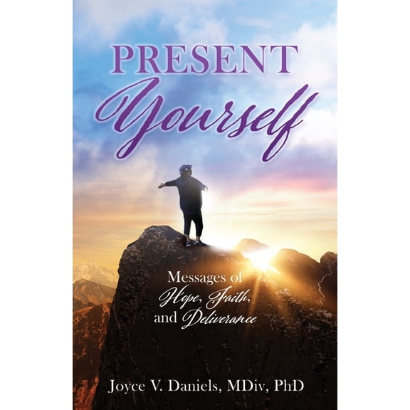 Present Yourself: Messages of Hope, Faith, and Deliverance, (Paperback)