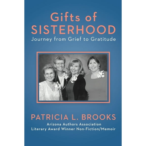 Gifts of Sisterhood: Journey from Grief to Gratitude, (Paperback)