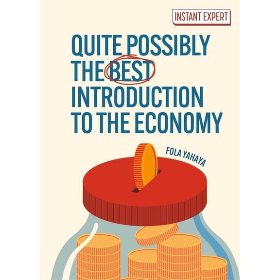 Instant Expert Quite Possibly the Best Introduction to the Economy, (Hardcover)