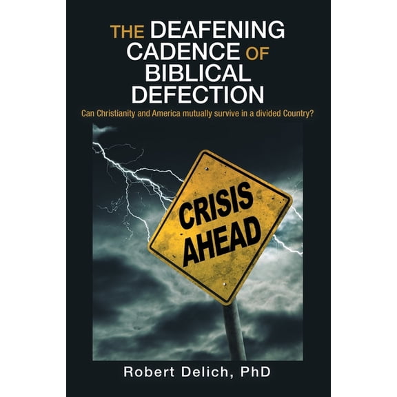 The Deafening Cadence of Biblical Defection: Can Christianity and America mutually survive in a divided Country?, (Paperback)
