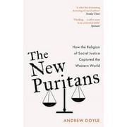 The New Puritans : How the Religion of Social Justice Captured the Western World (Paperback)