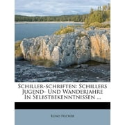 Schiller-Schriften : Schillers Jugend- Und Wanderjahre in Selbstbekenntnissen ...
