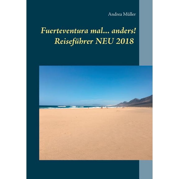 Fuerteventura mal ... anders! ReisefÃ¼hrer NEU 2018, (Paperback)
