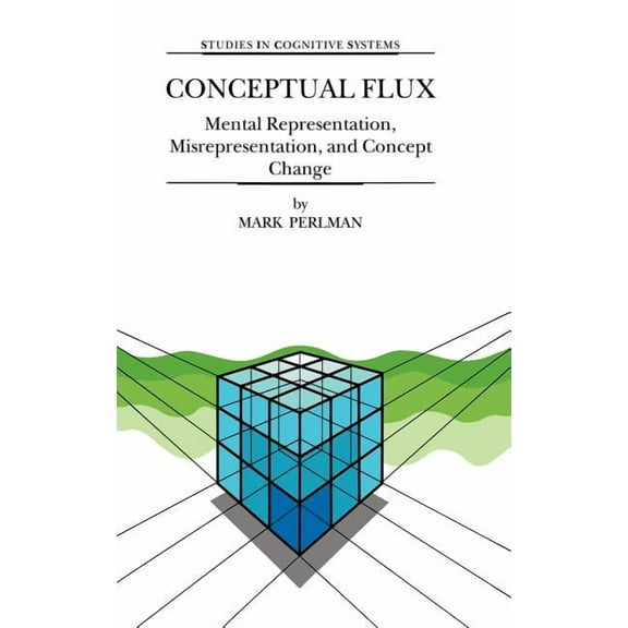 Studies in Cognitive Systems Conceptual Flux: Mental Representation, Misrepresentation, and Concept Change, Book 24, (Hardcover)