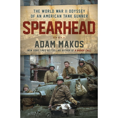 Spearhead : An American Tank Gunner, His Enemy, and a Collision of Lives in World War