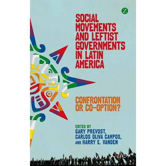 Social Movements and Leftist Governments in Latin America: Confrontation or Co-Optation?, (Paperback)