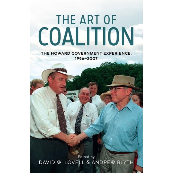 The Art of Coalition: The Howard Government Experience, 1996-2007, (Paperback)