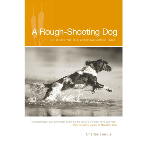 Pre-Owned Rough-Shooting Dog: Reflections from Thick and Uncivil Sorts of Places (Paperback) 159228857X 9781592288571