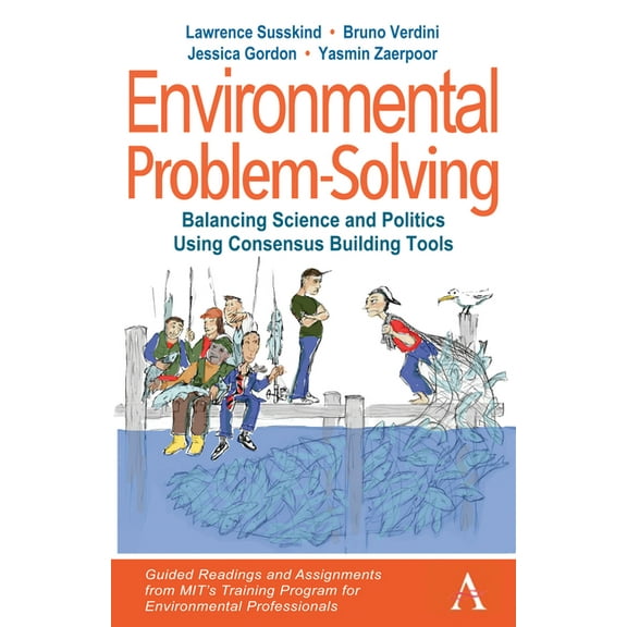 Anthem Environment and Sustainability In Environmental Problem-Solving: Balancing Science and Politics Using Consensus Building Tools: Guided Readings and Assign, (Paperback)
