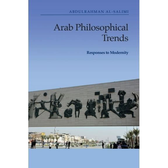 Arab Philosophical Trends: Responses to Modernity, (Paperback)