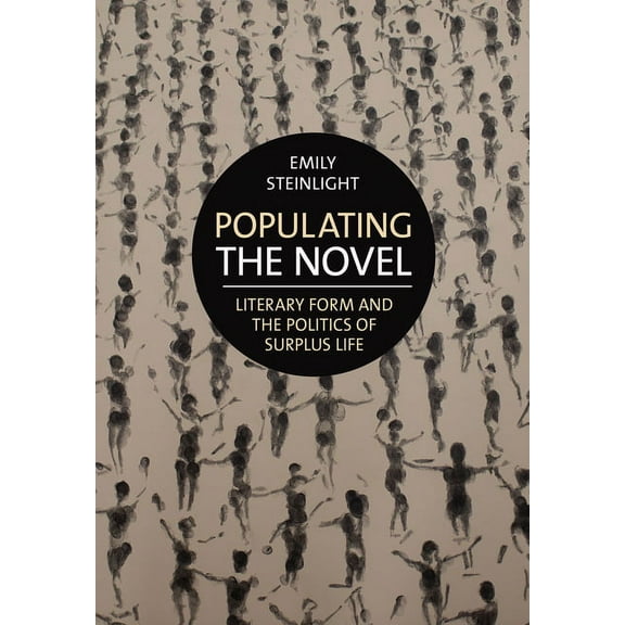 Populating the Novel: Literary Form and the Politics of Surplus Life, (Paperback)