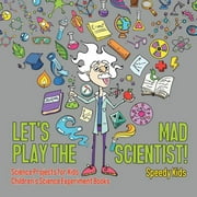 Let's Play the Mad Scientist! Science Projects for Kids Children's Science Experiment Books (Paperback)