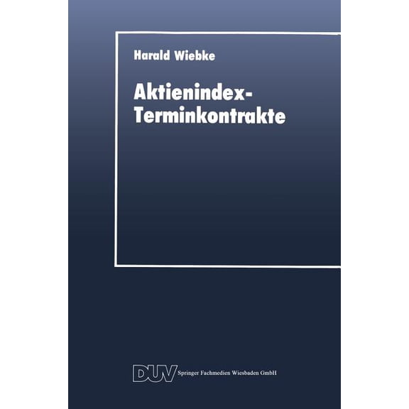 Duv Wirtschaftswissenschaft Aktienindex-Terminkontrakte: Destabilisierende Instrumente Des Portfoliomanagements?, (Paperback)