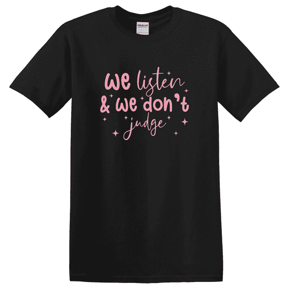We Listen And We Dont Judge Graphic T-Shirt
