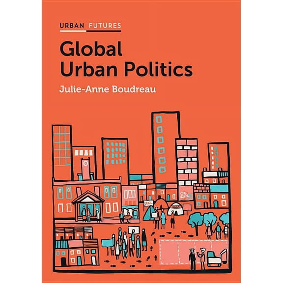 Urban Futures: Global Urban Politics: Informalization of the State (Paperback)